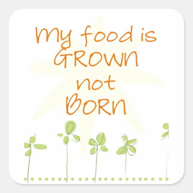 My Food is Grown, Not Born Square Sticker (Front)