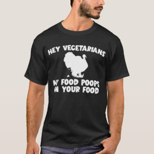My Food Poops On Your Food Turkey Meat Eater T-Shirt