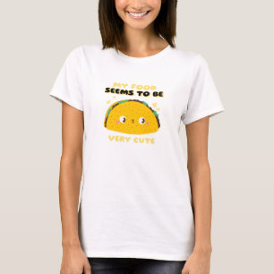 My Food Seems To Be Very Cute Funny T-Shirt