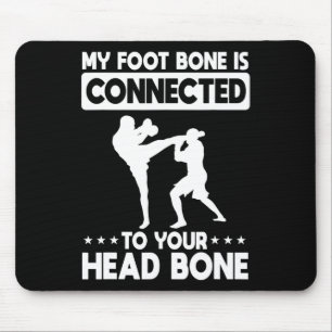 My Foot Bone Is Connected To Your Head Bone Kickbo Mouse Pad