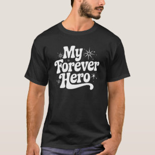 My Forever Hero - Lifetime Legend T-Shirt
