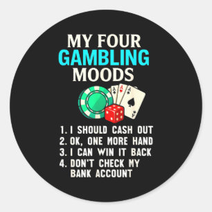 My Four Gambling Moods Funny Casino Gambler Quote  Classic Round Sticker