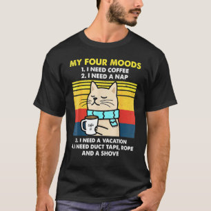 My Four Moods I Need Coffee I Need A Nap Cats Coff T-Shirt