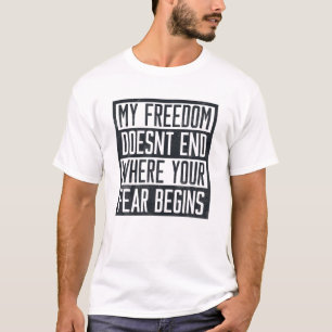 My Freedom Doesn't End Where Your Fear Begins Anti T-Shirt