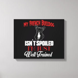 My French Bulldog Isn't Spoiled Canvas Print