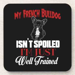 My French Bulldog Isn't Spoiled Coaster