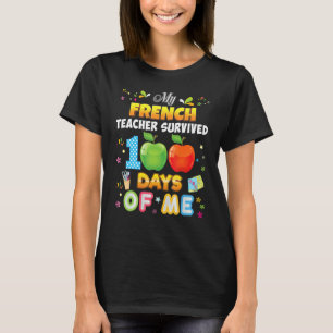 My French Teacher Survived 100 Days Of Me 100th Da T-Shirt