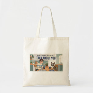 My Frenchie And I Talk About You Funny Dog Mom Gif Tote Bag