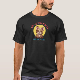 My Frenchie Is My Saviour cute French Bulldog Meme T-Shirt