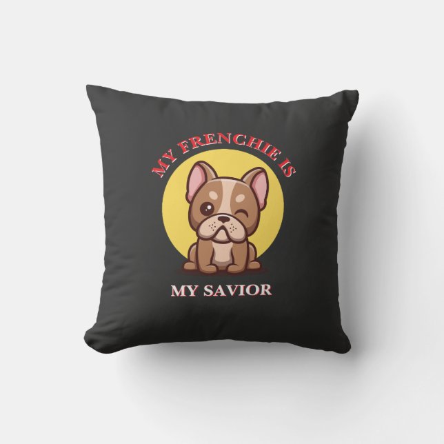 My Frenchie Is My Saviour cute French Bulldog Meme Throw Pillow (Front)