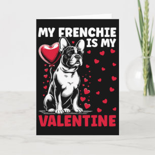My Frenchie Is My Valentine French Bulldog Valenti Card