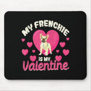 My Frenchie Is My Valentine Valentines Day French  Mouse Pad