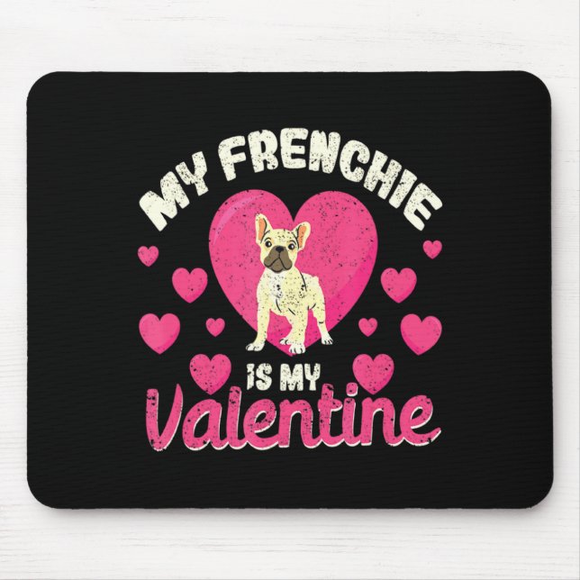 My Frenchie Is My Valentine Valentines Day French  Mouse Pad (Front)