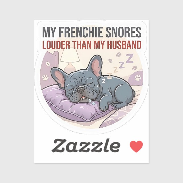 My Frenchie Snores Louder Than My Husband   (Sheet)