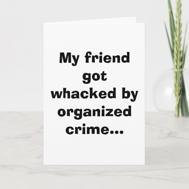 My friend got whacked by organized crime... card (Front)