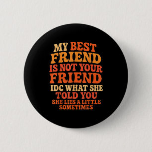 My Friend Not Your Friend Funny Drama Quote 2 Inch Round Button