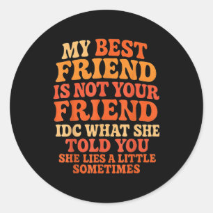 My Friend Not Your Friend Funny Drama Quote Classic Round Sticker