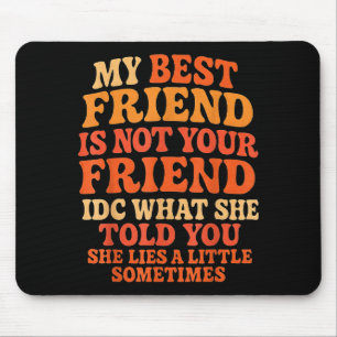 My Friend Not Your Friend Funny Drama Quote Mouse Pad