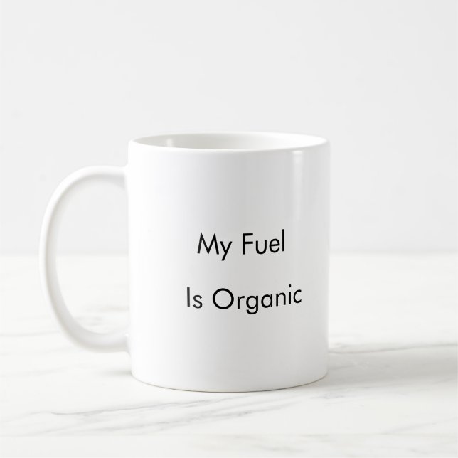 My Fuel Is Organic funny coffee mug  (Left)