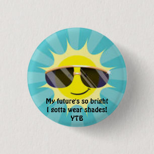 My future's so bright - I gotta wear shades 1 Inch Round Button