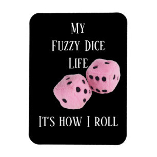 My Fuzzy Dice Life ... on a magnet