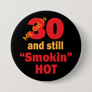 My Gal is 30 and Still Smokin Hot 30th Birthday 3 Inch Round Button