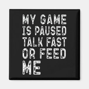 My Game Is Paused Talk Fast Or Feed Me Gaming Cool Magnet