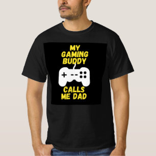 My gaming buddy calls me dad T-Shirt