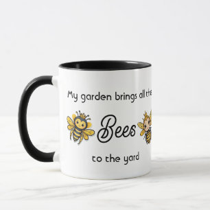 My Garden Brings All The Bees To The Yard Mug