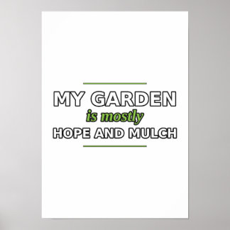 My Garden Is Mostly Hope and Mulch Poster