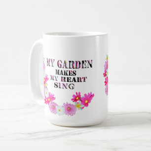 My Garden Makes My Heart Sing,  Coffee Mug