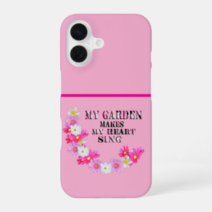 My Garden Makes My Heart Sing, iPhone 16 Case