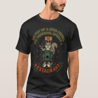 My Garden Their Restaurant Funny Squirrel T-Shirt