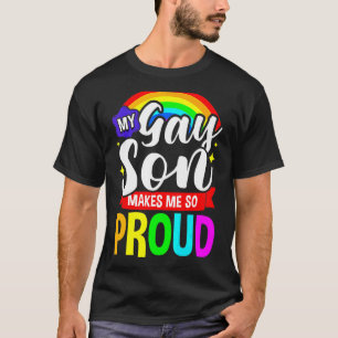 My Gay Son Makes Me So Proud Lgbt Parents Rainbow T-Shirt