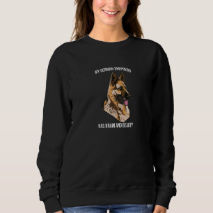 My German Shepherd has Brain and Beauty Smart Anim Sweatshirt