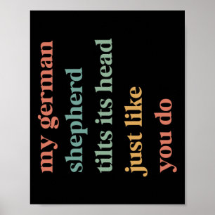 My German Shepherd Tilt Its Head Like You Do Dog L Poster