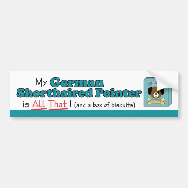 My German Shorthaired Pointer is All That! Bumper Sticker (Front)