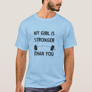My girl is stronger than yours T-Shirt