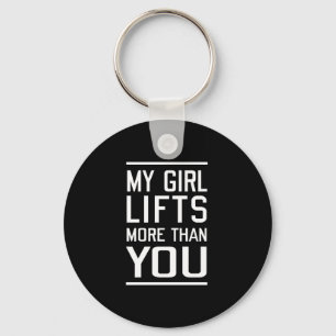 My Girl Lifts More Than You Keychain