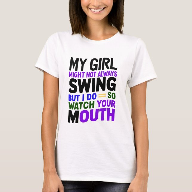My Girl Might Not Always Swing But I Do So T-Shirt (Front)
