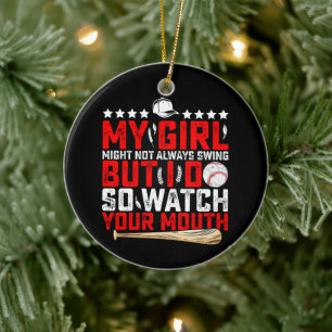 My Girl Might Not Always Swing But I Do So Watch  Ceramic Ornament