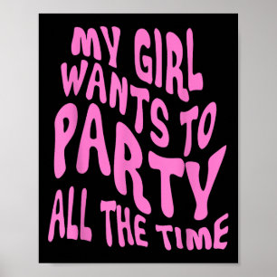 My Girl Wants To Party All The Time Quote Poster