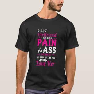 My Girlfriend Huge Pain Love Her Hearts Day Valent T-Shirt