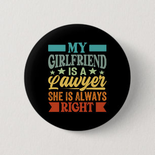 My Girlfriend Is A Lawyer She Knows She Is Always  2 Inch Round Button