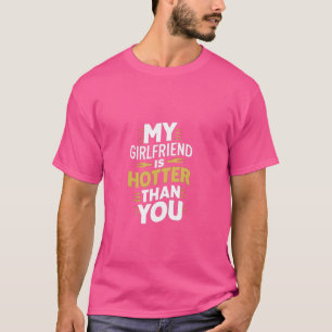 My Girlfriend is Hotter Than You T-Shirt