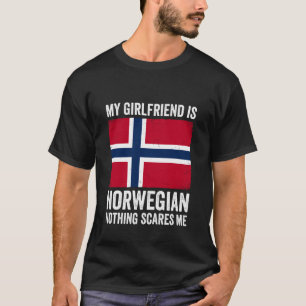 My Girlfriend is Norwegian Nothing Scares Me Norwa T-Shirt