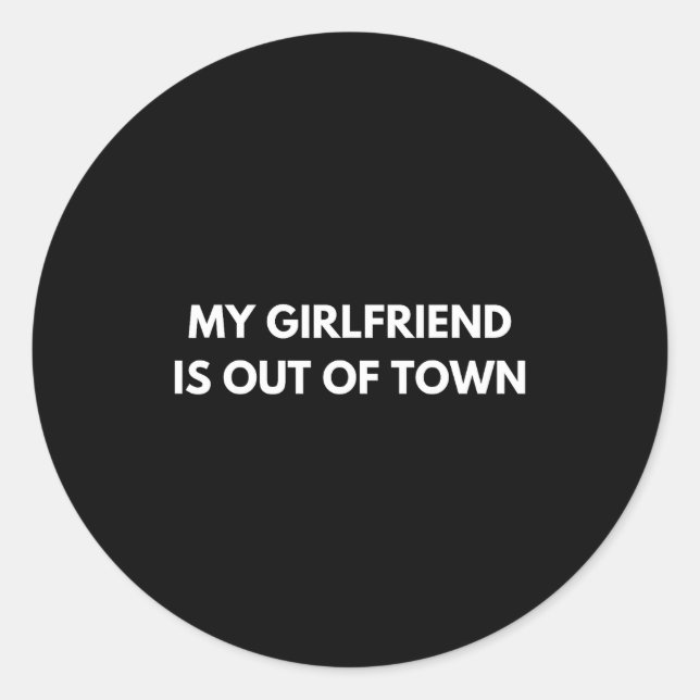 My Girlfriend Is Out Of Town Funny Quote Partner  Classic Round Sticker (Front)