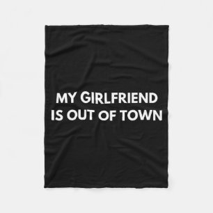 My Girlfriend Is Out Of Town Funny Quote Partner Fleece Blanket