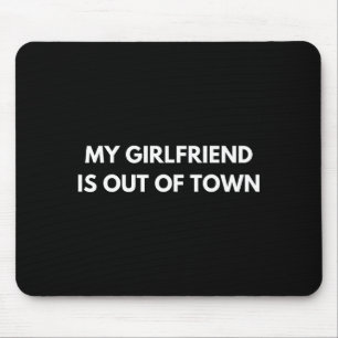 My Girlfriend Is Out Of Town Funny Quote Partner Mouse Pad
