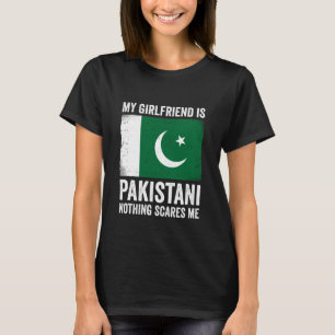 My Girlfriend is Pakistani Nothing Scares Me Pakis T-Shirt